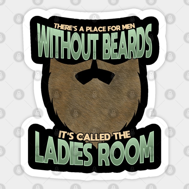 Beard - Theres A Place For Men Without Beards Its Called The Ladies Room Sticker by Kudostees